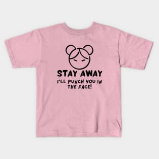 Stay Away I Will Punch You In The Face Kids T-Shirt